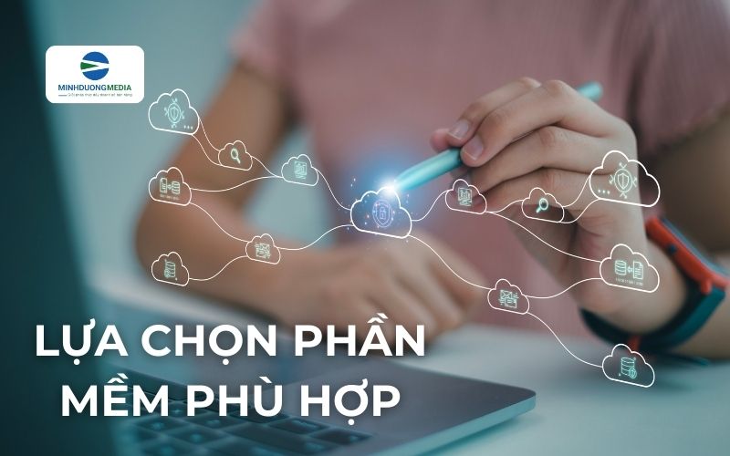 Lựa chọn phần mềm phù hợp