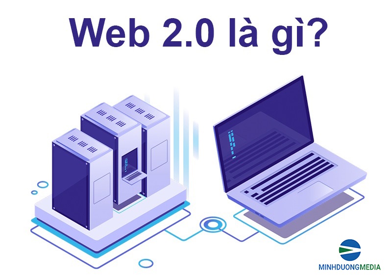 Web 2.0 là gì? Cách Web 2.0 thay đổi Internet