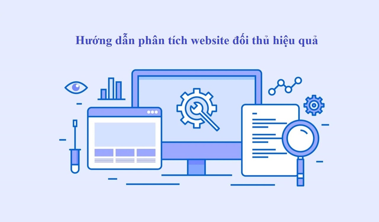 Hướng dẫn phân tích website đổi thủ hiệu quả chi tiết nhất hiện nay