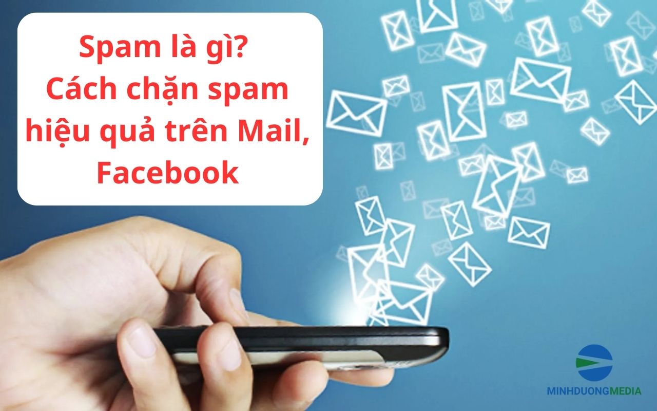 Spam là gì? Cách chặn spam tin nhắn, gmail, Facebook hiệu quả nhất