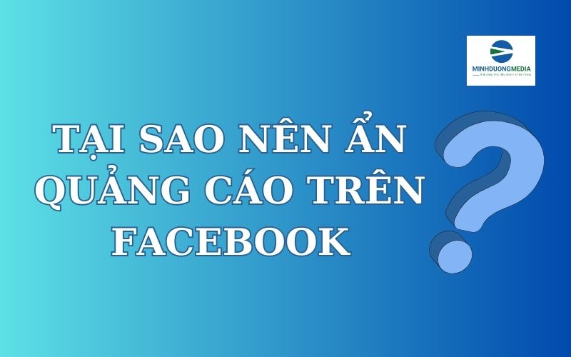 tại sao nên ẩn quảng cáo trên facebook