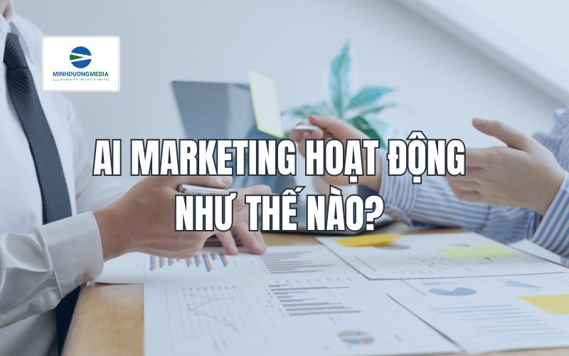 AI Marketing hoạt động như thế nào?