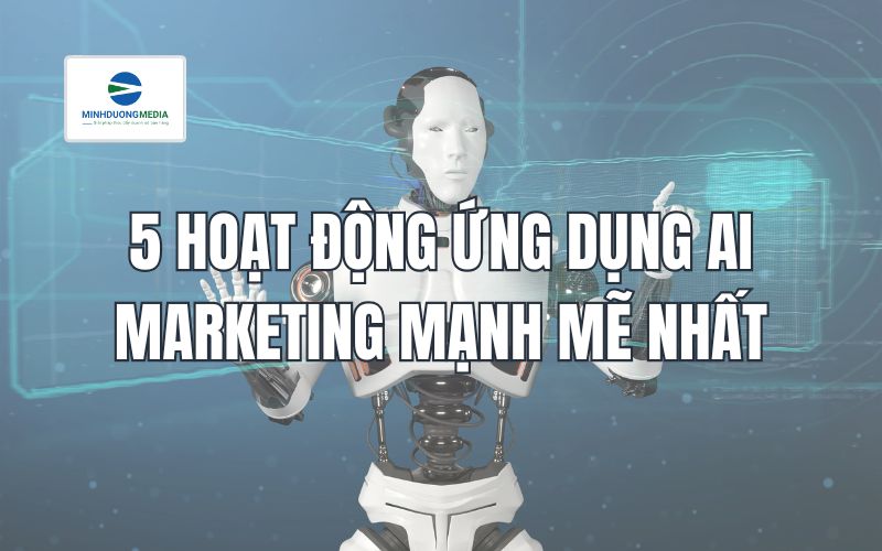 5 hoạt động ứng dụng AI Marketing mạnh mẽ nhất