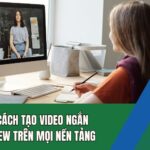 Bật mí cách tạo video ngắn triệu view trên mọi nền tảng