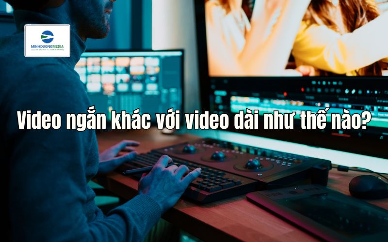 Video ngắn khác với video dài như thế nào?