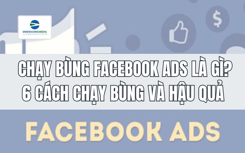 Chạy bùng Facebook Ads là gì? 6 cách chạy bùng và hậu quả