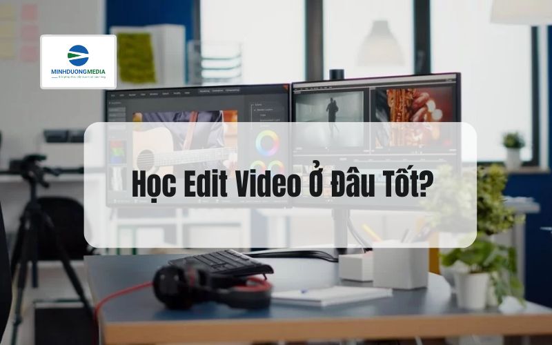 Học Edit Video Ở Đâu Tốt?