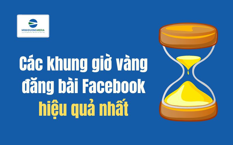 Các khung giờ vàng đăng bài Facebook hiệu quả nhất