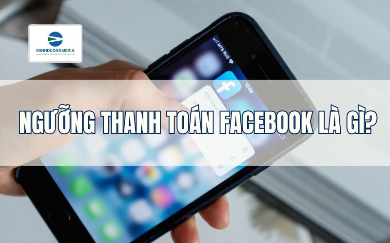 Ngưỡng thanh toán Facebook là gì?