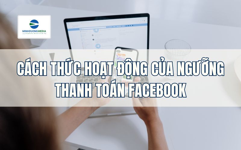 Cách thức hoạt động của ngưỡng thanh toán Facebook