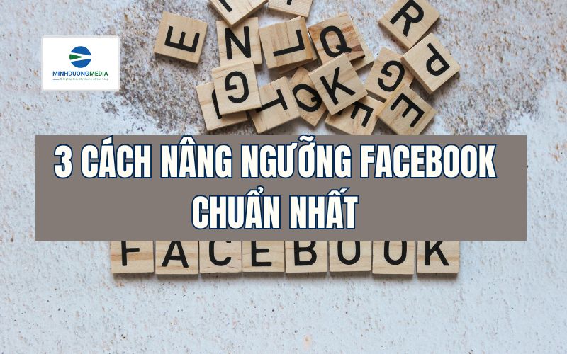 3 cách nâng ngưỡng Facebook chuẩn nhất