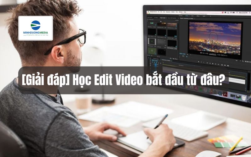 [Giải đáp] Học Edit Video bắt đầu từ đâu?