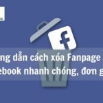 Hướng dẫn cách xóa Fanpage trên Facebook nhanh chóng, đơn giản