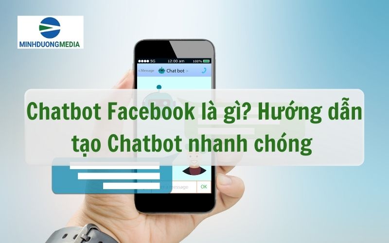 Chatbot Facebook là gì? Hướng dẫn tạo Chatbot nhanh chóng