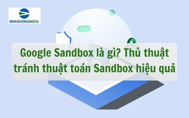 Google Sandbox là gì? Thủ thuật tránh thuật toán Sandbox hiệu quả