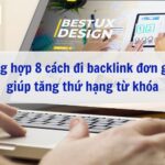 Tổng hợp 8 cách đi backlink đơn giản giúp tăng thứ hạng từ khóa