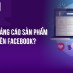 [Giải đáp] Nên quảng cáo sản phẩm nào trên Facebook?