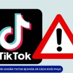 Nguyên nhân tài khoản tiktok bị khóa vĩnh viễn và cách khôi phục nhanh nhất