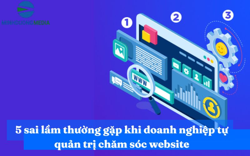 5 sai lầm thường gặp khi doanh nghiệp tự quản trị chăm sóc website