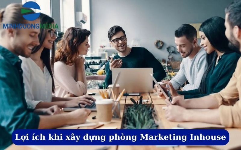 Lợi ích khi xây dựng phòng Marketing Inhouse