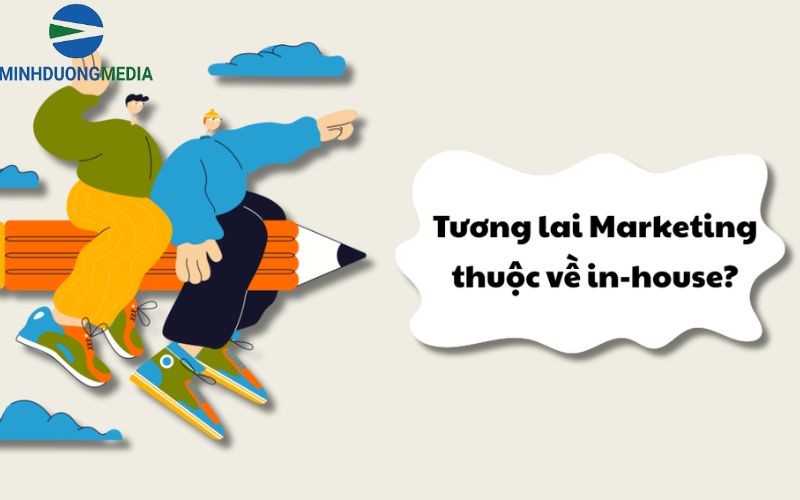 Xu hướng In-house Marketing trong tương lai