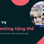 Dịch vụ Marketing tổng thể là gì? Cách triển khai hiệu quả