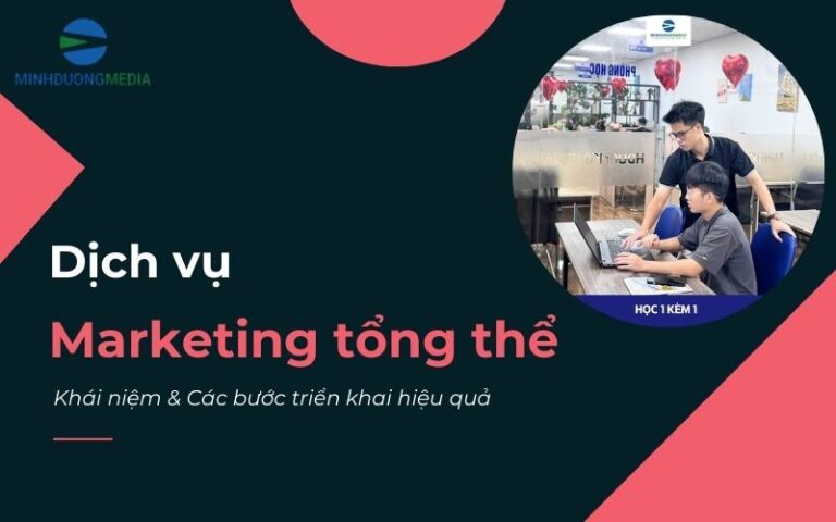 Dịch vụ Marketing tổng thể là gì? Cách triển khai hiệu quả